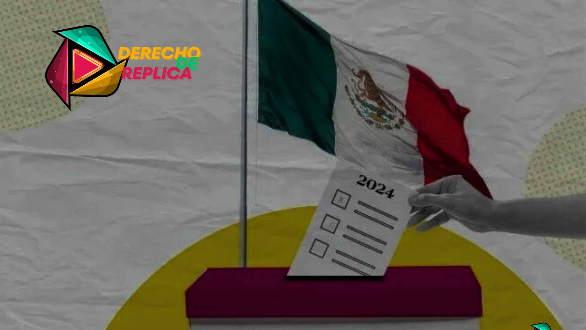 Una mano coloca una papeleta en una urna con la palabra "2024" escrita. El fondo presenta la bandera de México y el logo de "Derecho de Réplica" en la esquina superior izquierda. El logo tiene colores vivos y formas geométricas. El panorama general sugiere Elecciones 2024.